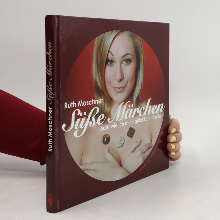 Ruth Moschner Süße Märchen oder wie ich mich glücklich nasche