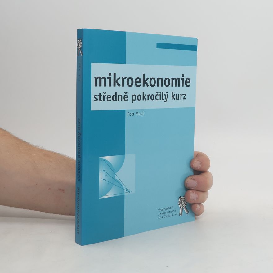 Petr Musil Mikroekonomie. Středně pokročilý kurz