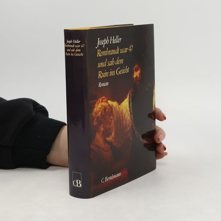 Joseph Heller Rembrandt war 47 und sah dem Ruin ins Gesicht