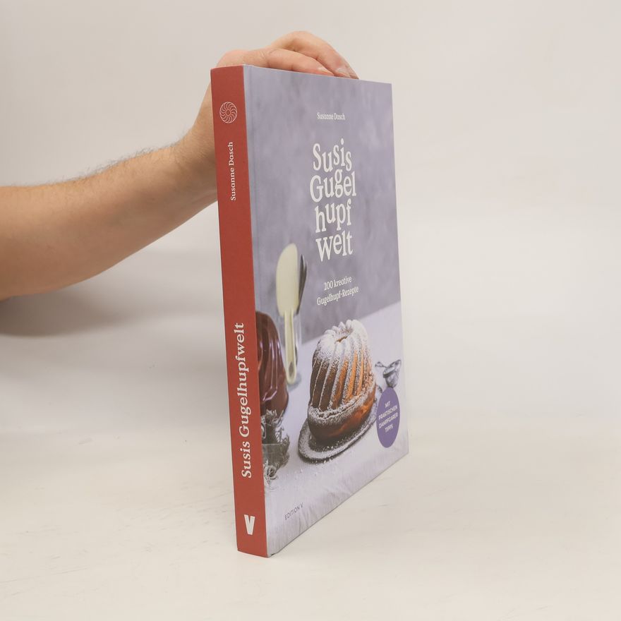 Susanne Dasch Susis Gugelhupfwelt. 200 kreative Gugelhupf-Rezepte