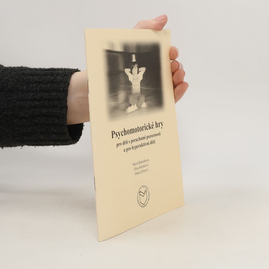 Dana Zichová Psychomotorické hry pro děti s poruchami pozornosti a pro hyperaktivní děti