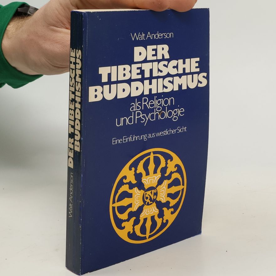 Walter Truett Anderson Der tibetische Buddhismus als Religion und Psychologie. Eine Einführung aus westlicher Sicht