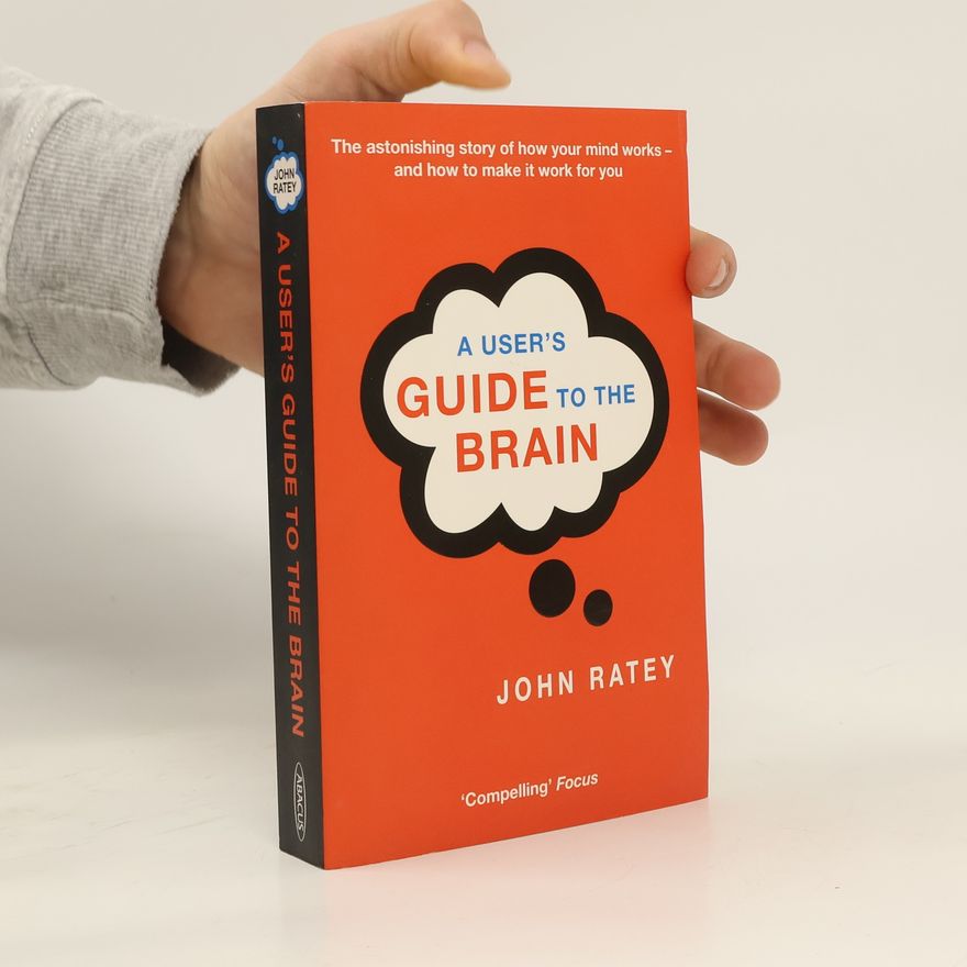 John J. Ratey A User's Guide To The Brain