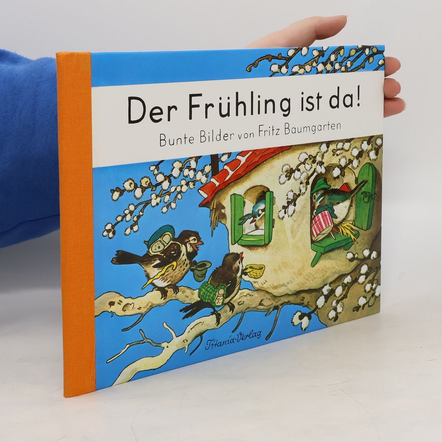 Fritz Baumgarten Der Frühling ist da!