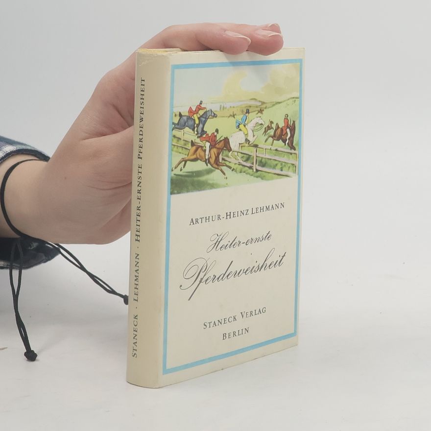 Arthur Heinz Lehmann Heiter-ernste Pferdeweisheit