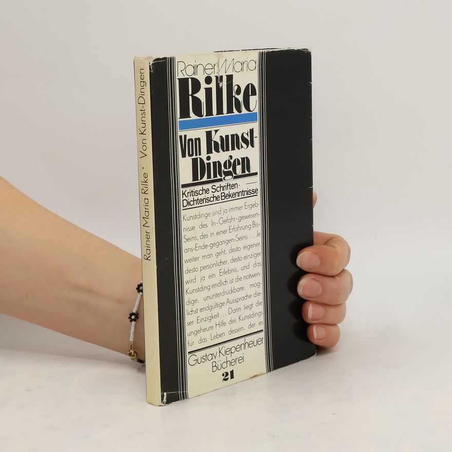 Rainer Maria Rilke Von Kunst-Dingen. Kritische Schriften. Dichterische Bekenntnisse
