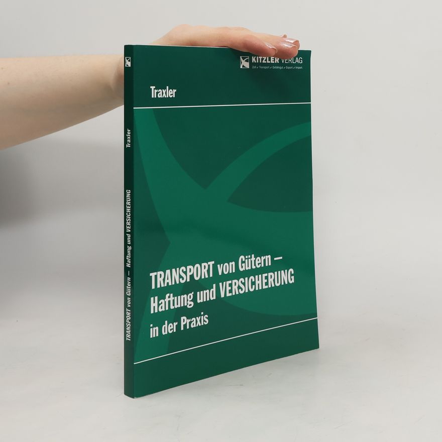 Josef Traxler Transport von Gütern-Haftung und Versicherung in der Praxis