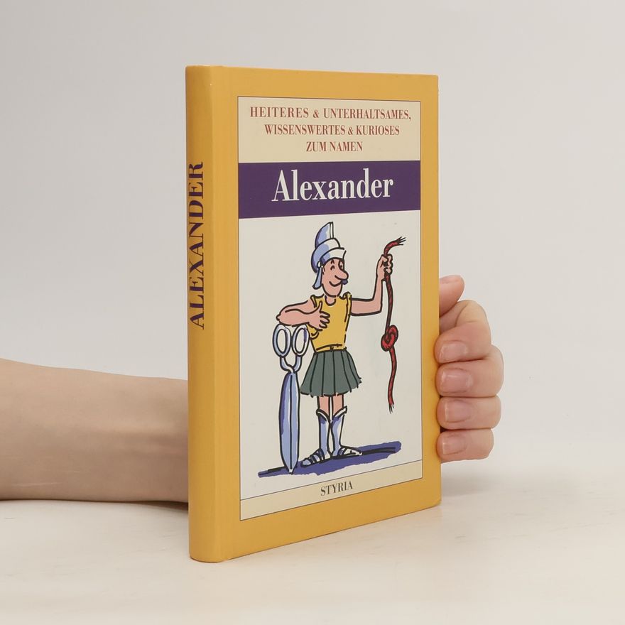 Autorenkollektiv Alexander. Heiteres und Unterhaltsames. Wissenswertes und Kurioses zum Namen.
