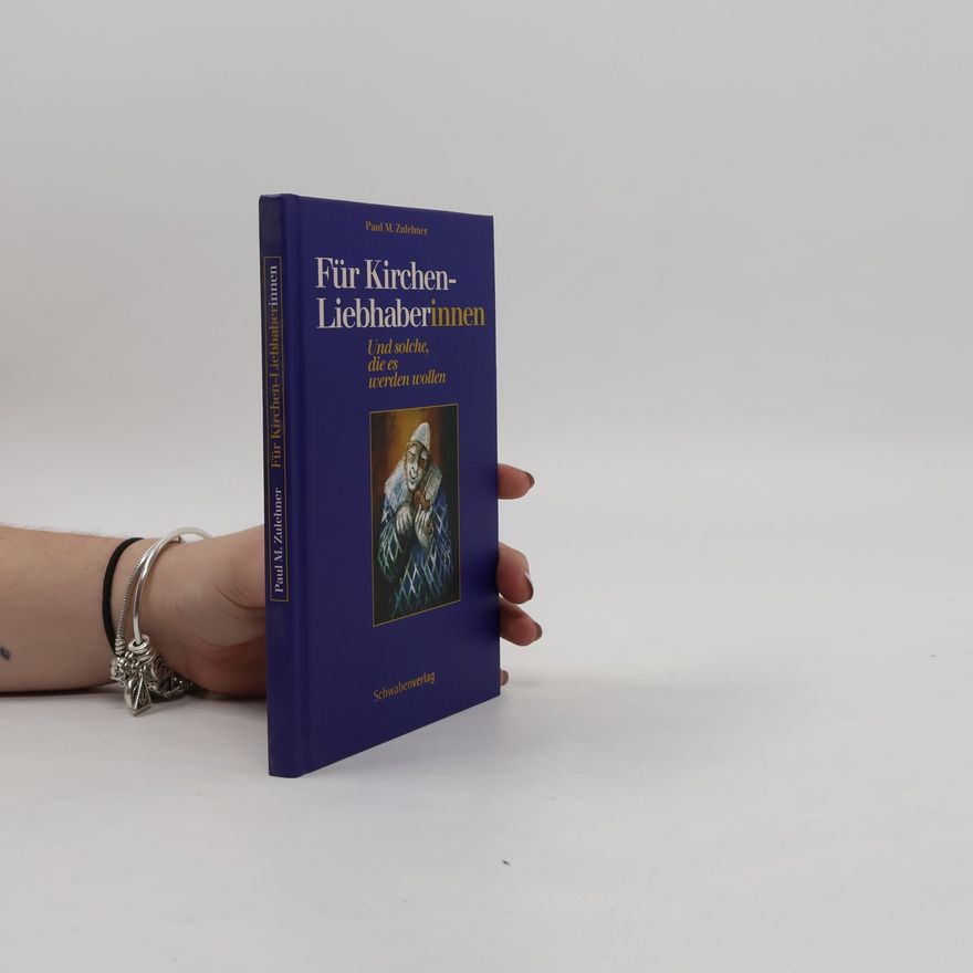 Paul M. Zulehner Für KirchenliebhaberInnen und solche, die es werden wollen