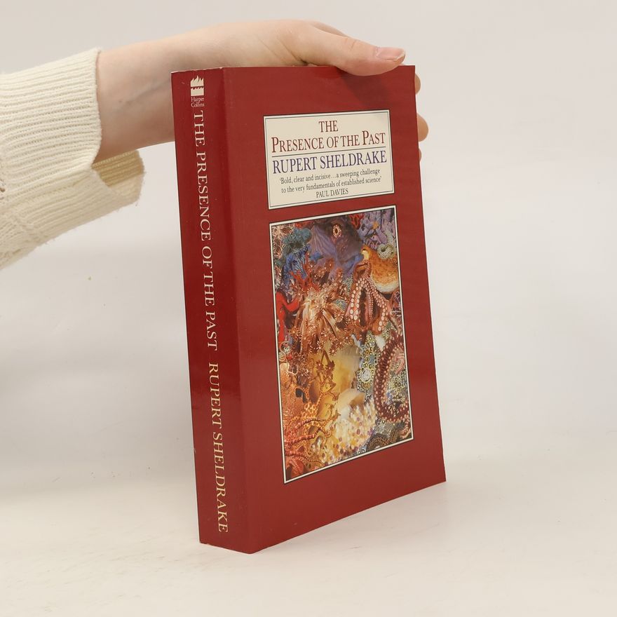 Rupert Sheldrake The Presence of the Past