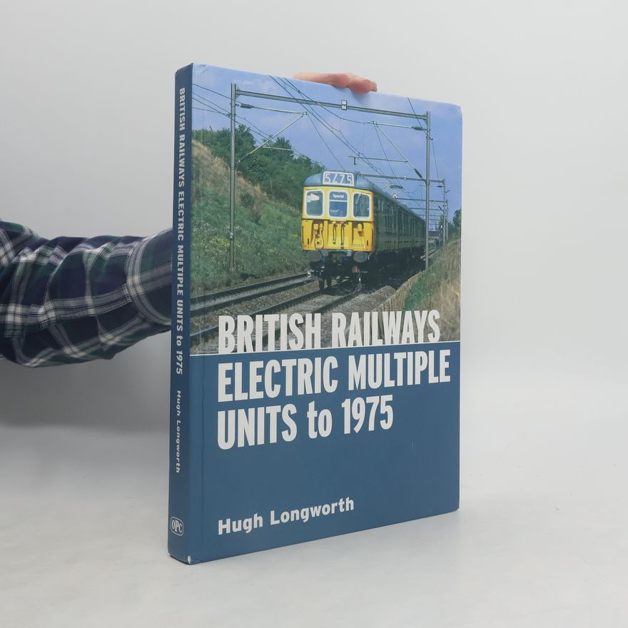 Hugh Longworth British Railways Electric Multiple Units to 1975