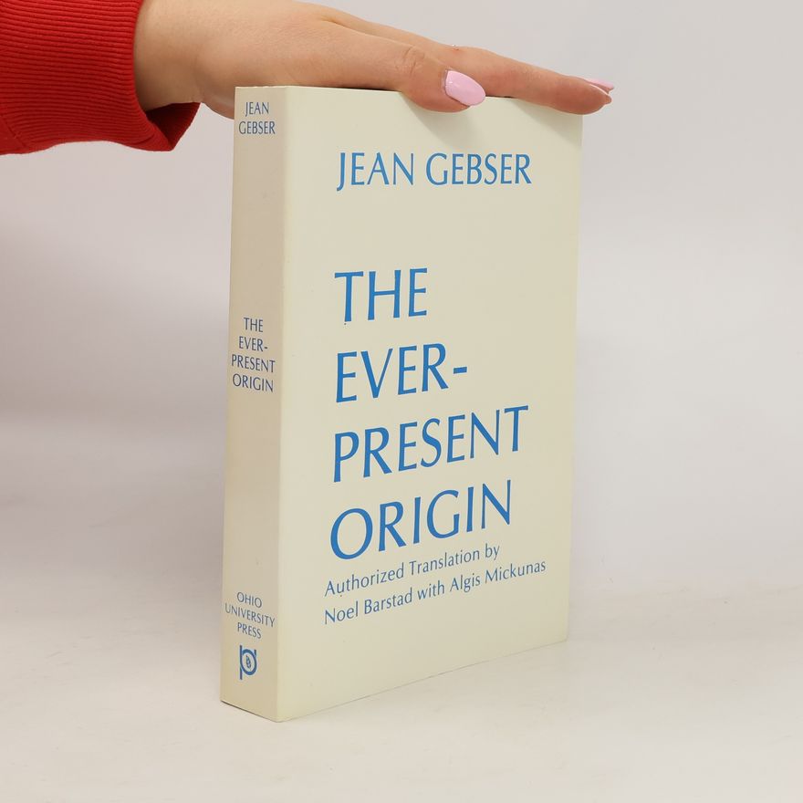 Jean Gebser The Ever-present Origin