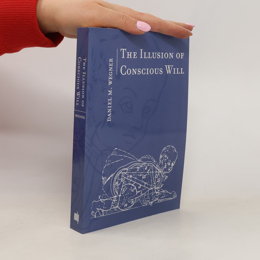Daniel Wegner The Illusion of Conscious Will