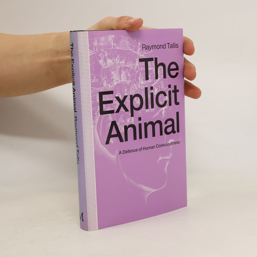 Raymond Tallis The Explicit Animal