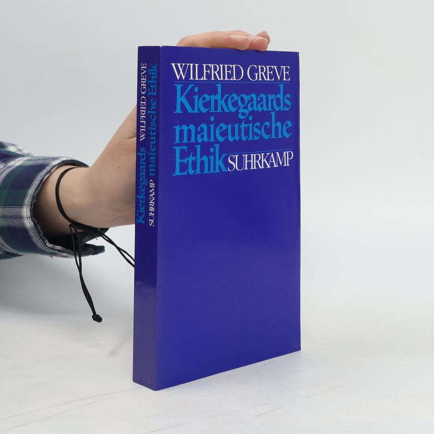Wilfried Greve Kierkegaards maieutische Ethik