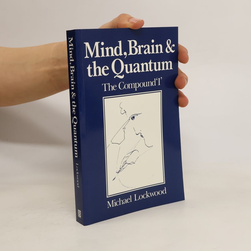 Michael Lockwood Mind, Brain and the Quantum