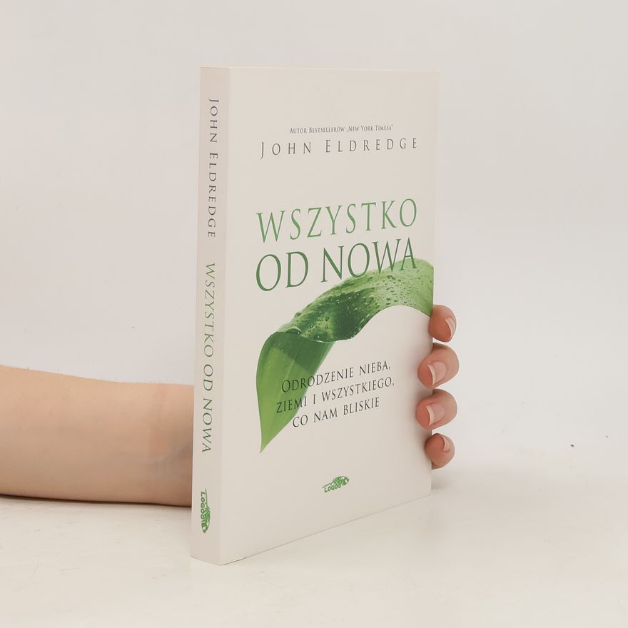 John Eldredge Wszystko od nowa