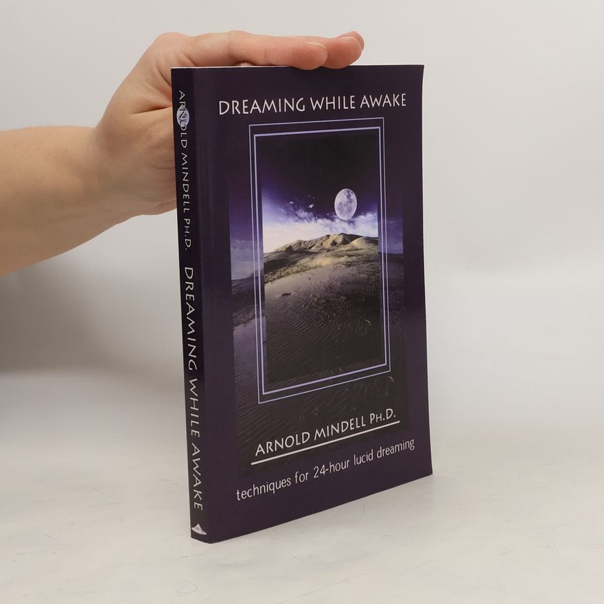 Arnold Mindell Dreaming While Awake