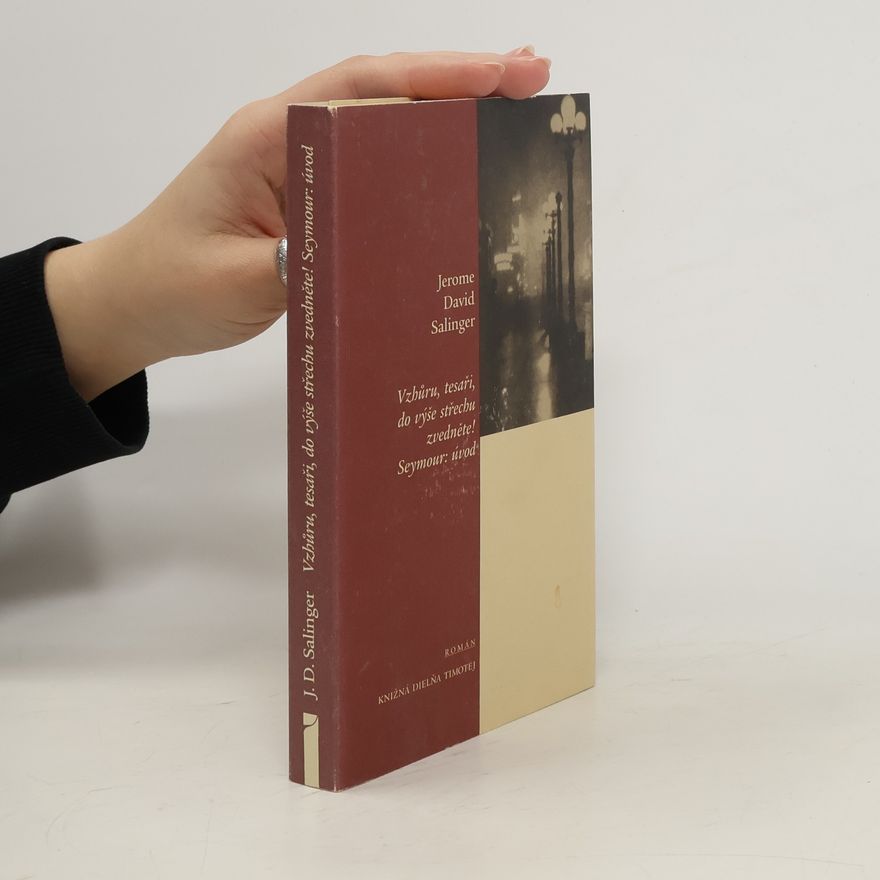 J. D. Salinger Vzhůru, tesaři, do výše střechu zvedněte! Seymour: úvod