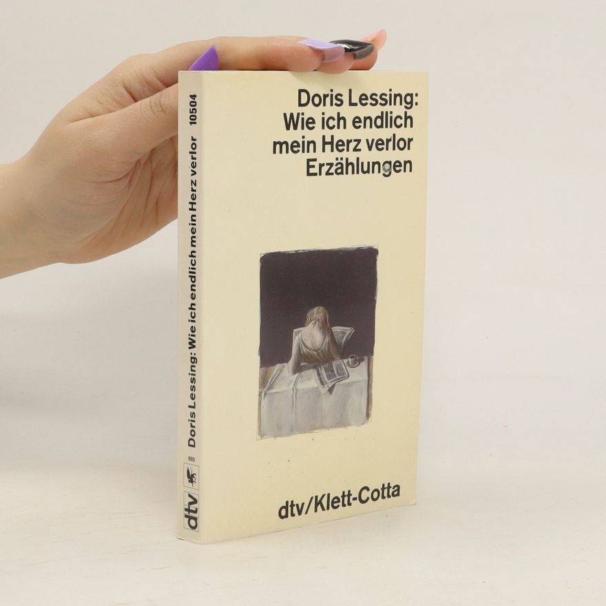 Doris Lessing Wie ich endlich mein Herz verlor