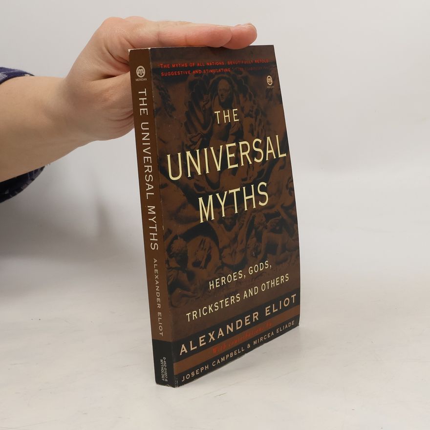 Alexander Eliot The Universal Myths: Heroes, Gods, Tricksters and Others
