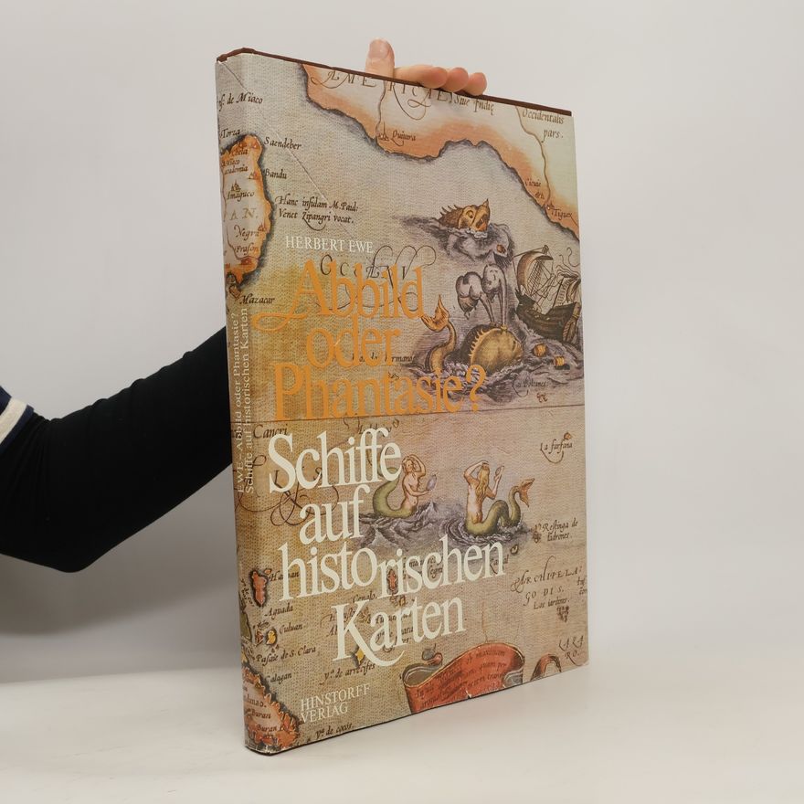Herbert Ewe Abbild oder Phantasie? Schiffe auf historischen Karten