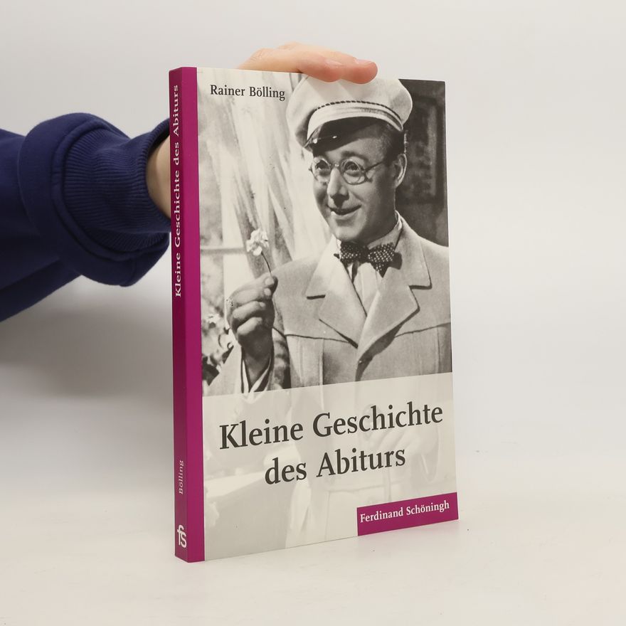 Rainer Bölling Kleine Geschichte des Abiturs
