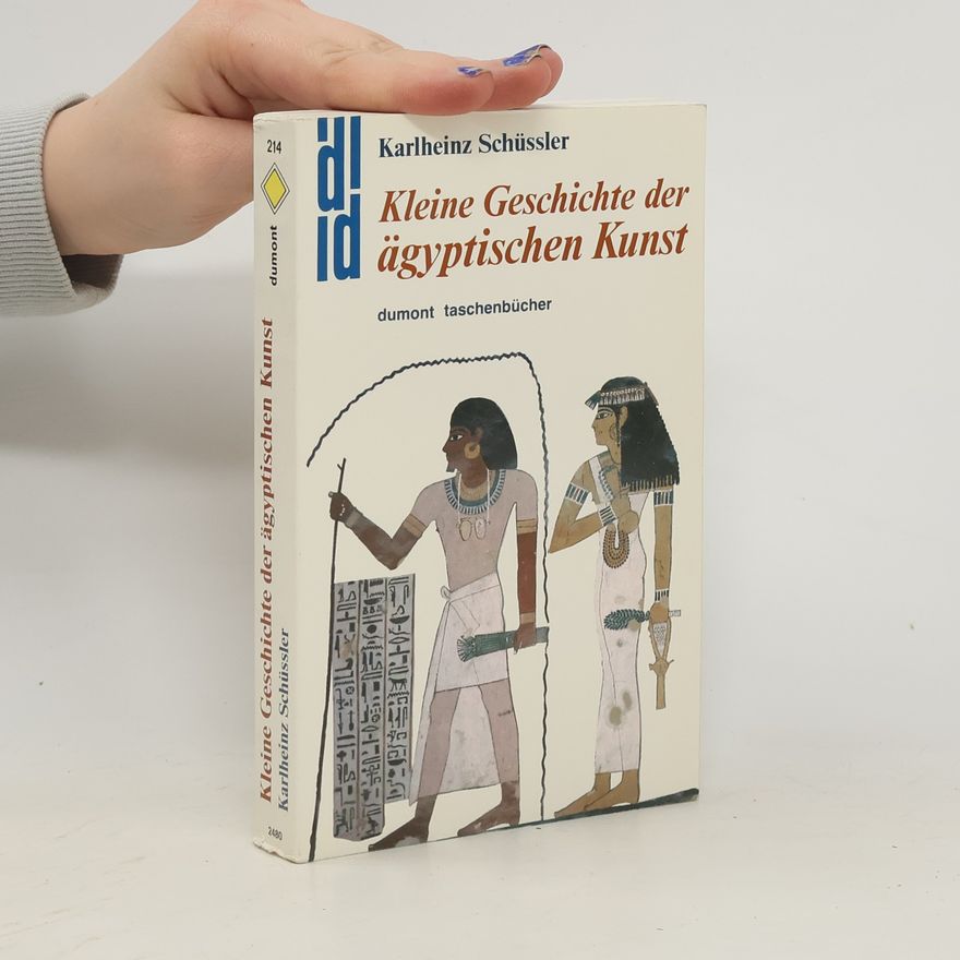 Karlheinz Schüssler Kleine Geschichte der ägyptischen Kunst
