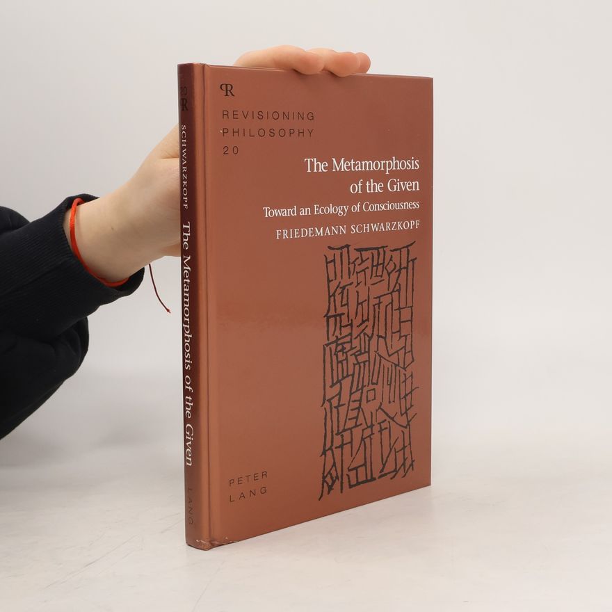 Friedemann Schwarzkopf The Metamorphosis of the Given