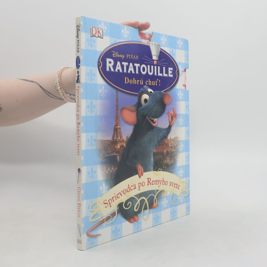 Glenn Dakin Ratatouille : dobrú chuť!. Sprievodca po Remyho svete