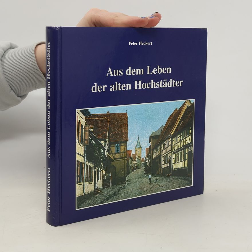 Peter Heckert Aus dem Leben der alten Hochstädter