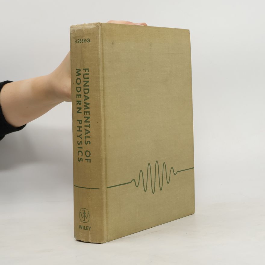 Jacob Louis Eisberg Fundamentals of Modern Physics