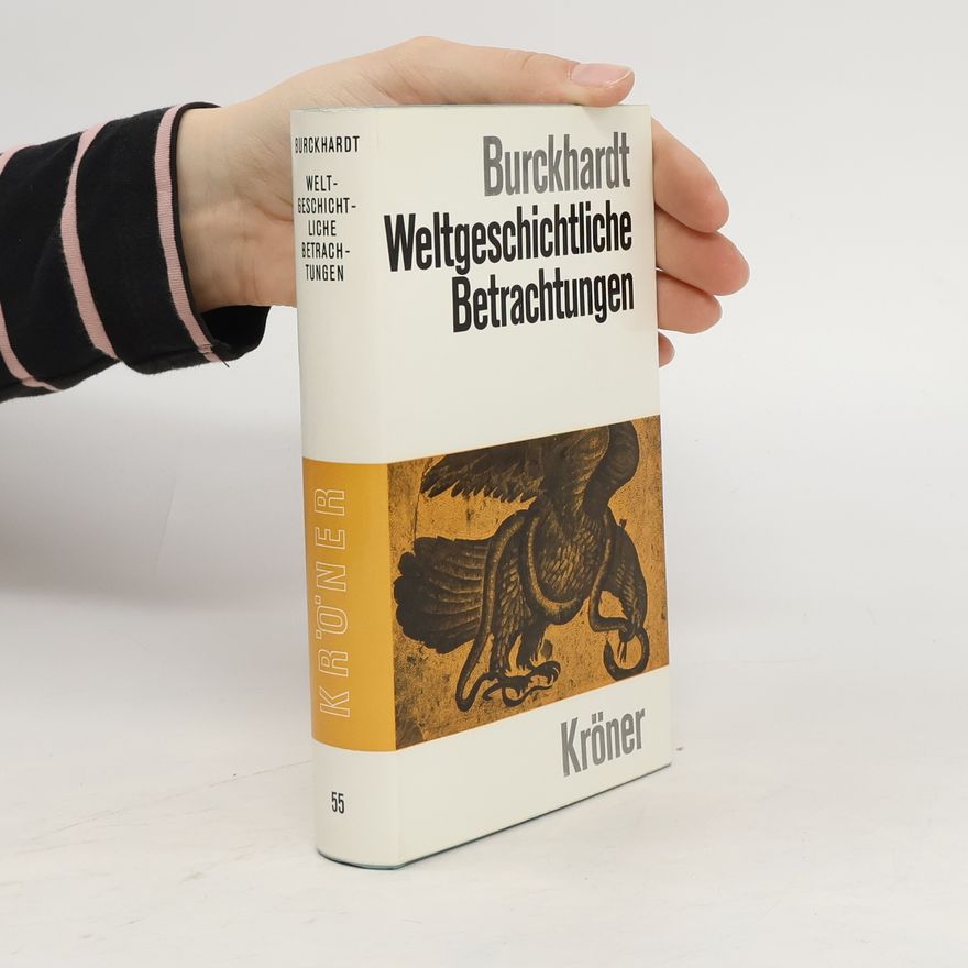 Jacob Burckhardt Weltgeschichtetliche Betrachtungen