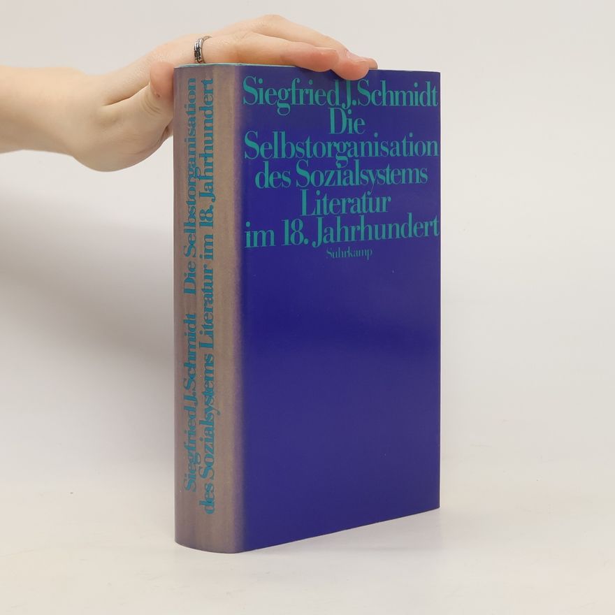 Siegfried J. Schmidt Die Selbstorganisation des Sozialsystems Literatur im 18. Jahrhundert