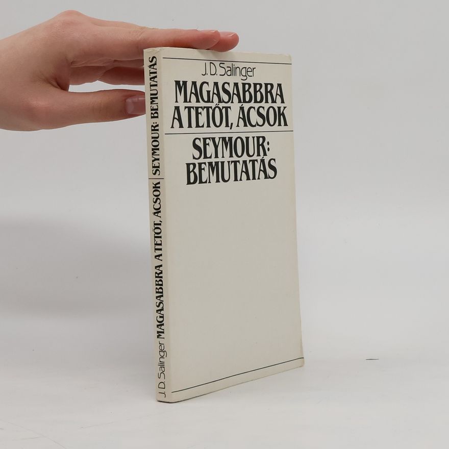 J. D. Salinger Magasabbra a tetőt, ácsok. Seymour. Bemutatás
