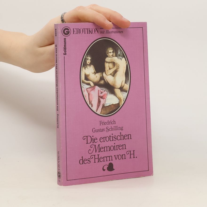 Friedrich Gustav Schilling Die erotischen Memoiren des Herrn von H.
