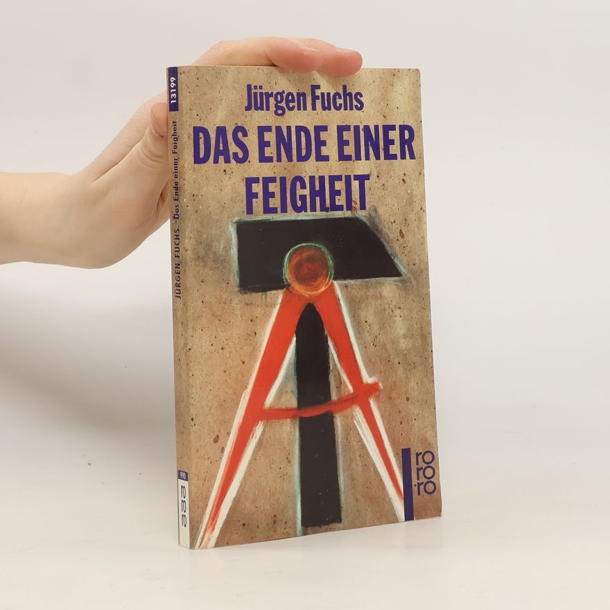 Jürgen Fuchs Das Ende einer Feigheit.