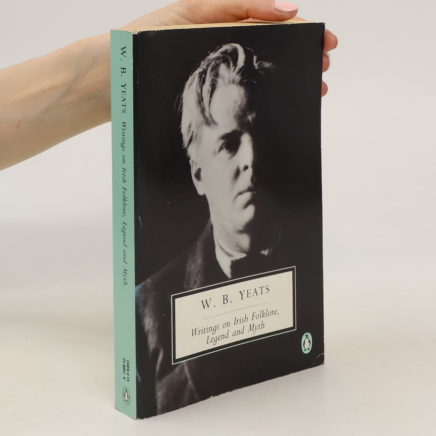 William Butler Yeats Writings on Irish Folklore, Legend and Myth