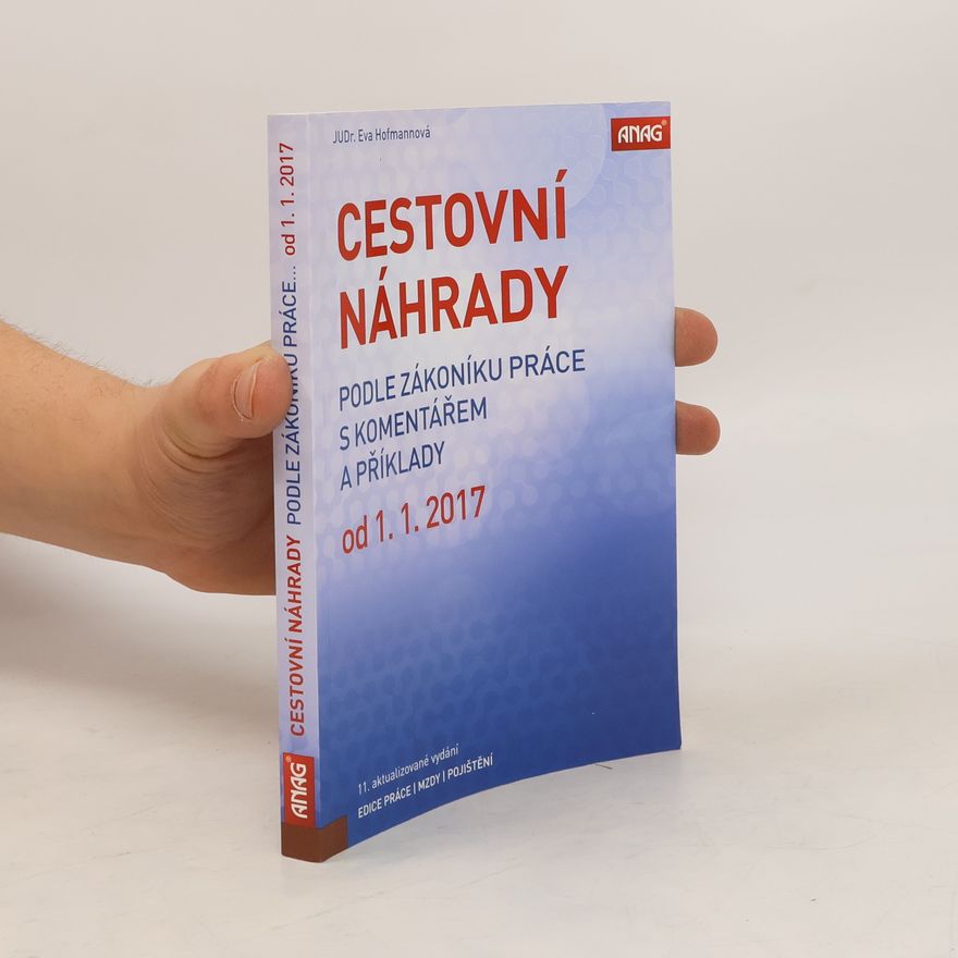 Eva Hofmann Cestovní náhrady : podle zákoníku práce s komentářem a příklady od 1.1.2017