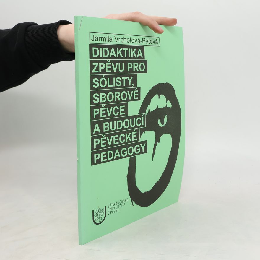 Jarmila Vrchotová Pátová Didaktika zpěvu pro sólisty, sborové pěvce a budoucí pěvecké pedagogy