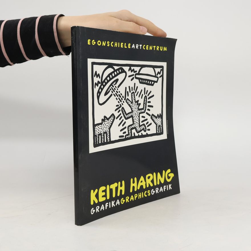 Hana Jirmusová Lazarowitz Keith Haring : grafika = graphics = Grafik : [Egon Schiele Art Centrum, 7.4.-28.10.2007