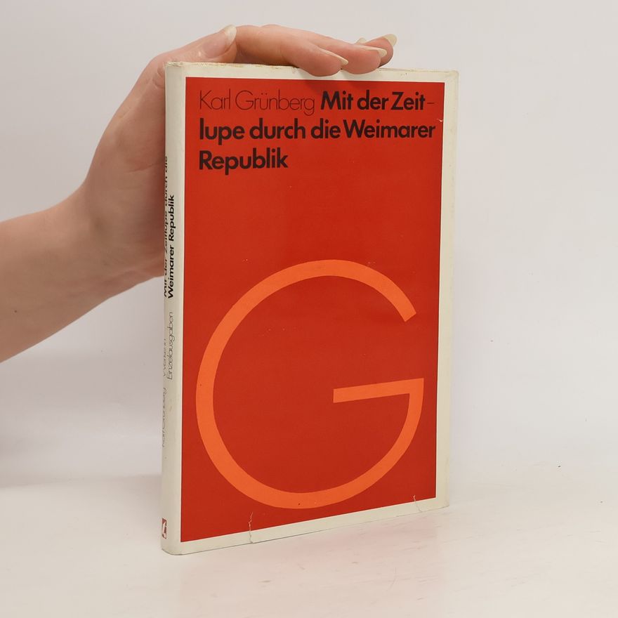 Karl Grünberg Mit der Zeitlupe durch die Weimarer Republik