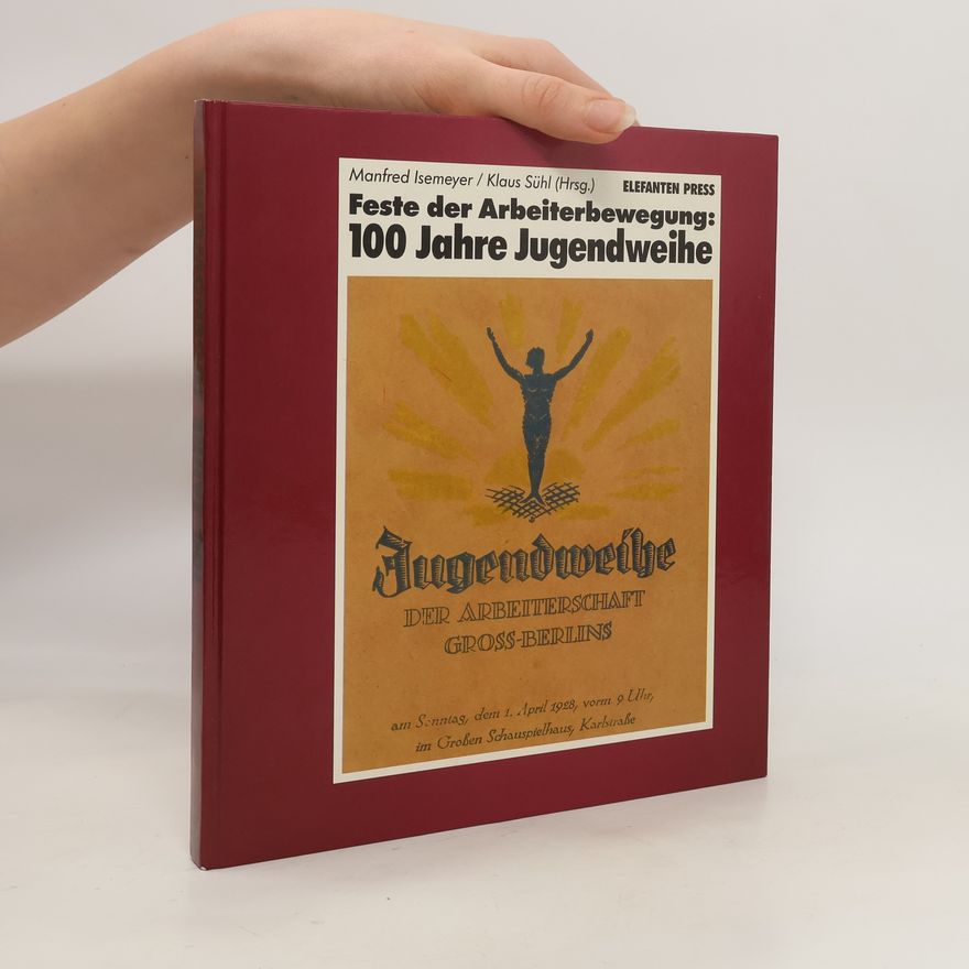 Manfred Isemeyer Feste der Arbeiterbewegung: 100 [hundert] Jahre Jugendweihe