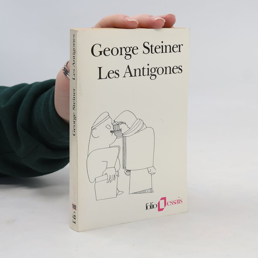 George Steiner Les Antigones