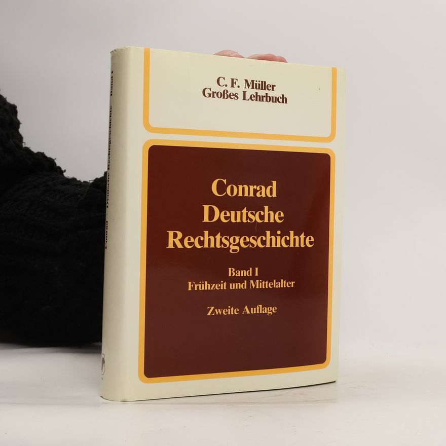 Hermann Conrad Deutsche Rechtsgeschichte I. Frühzeit und Mittelalter