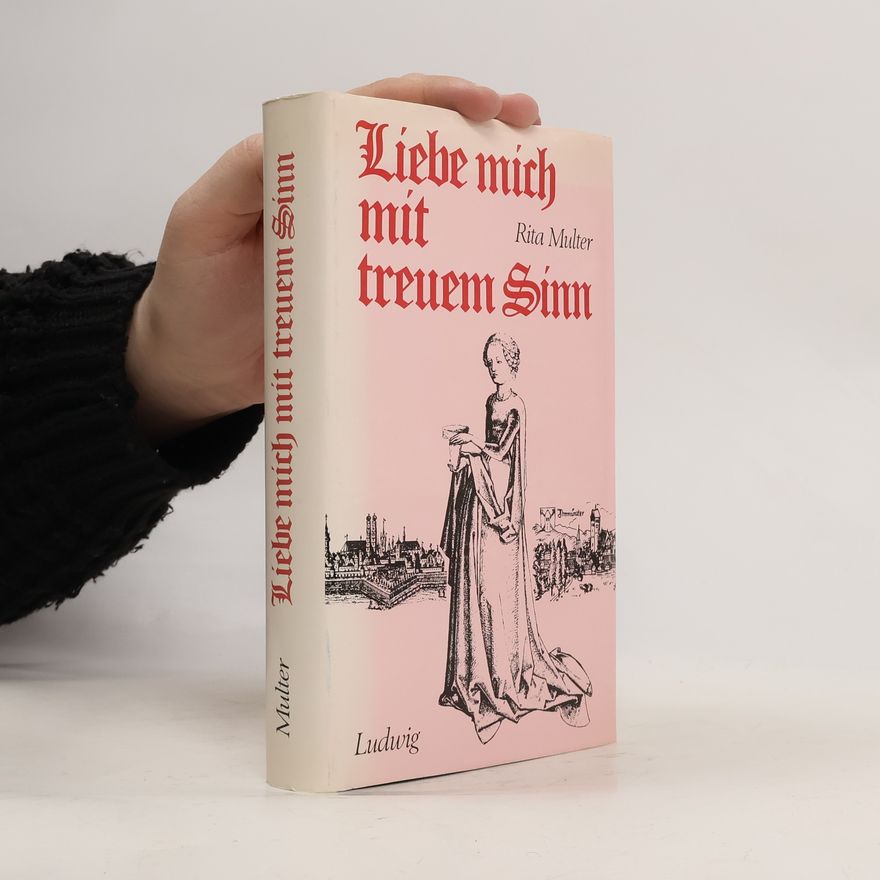 Rita Multer Liebe mich mit treuem Sinn