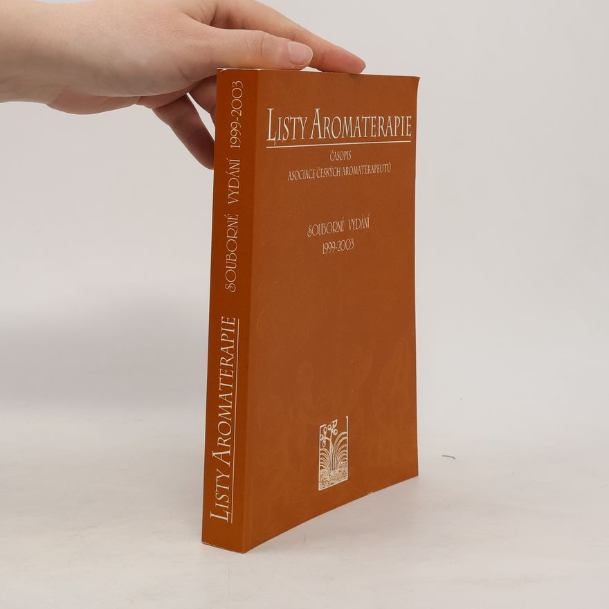 Kolektiv autorů Listy aromaterapie. Časopis Asociace českých aromaterapeutů. Souborné vydání 1999 - 2003