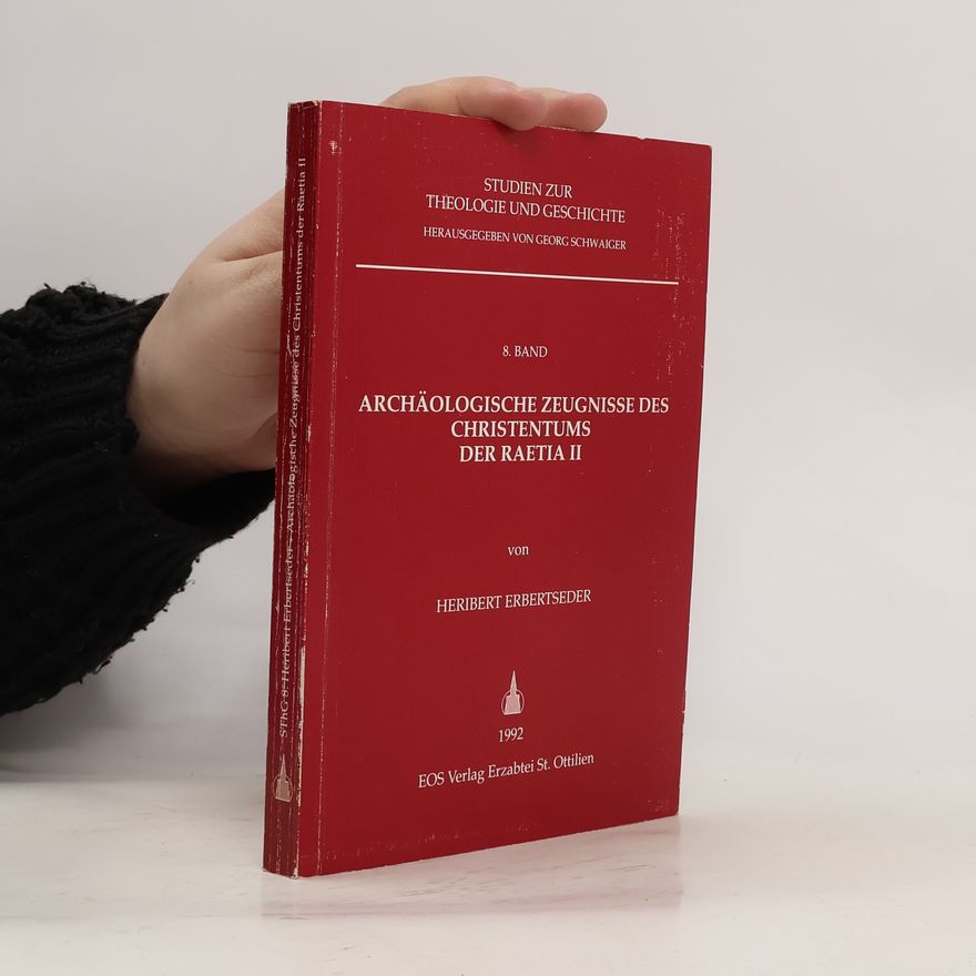 Heribert Erbertseder Archäologische Zeugnisse des Christentums der Raetia II