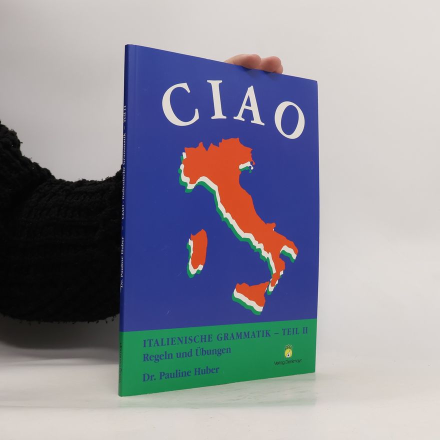 Pauline Huber Ciao - italienische Grammatik. Teil II