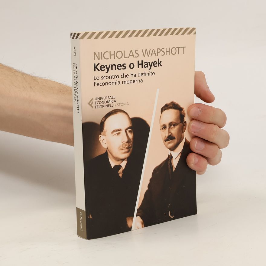 Nicolas Wapshott Keynes o Hayek. Lo scontro che ha definito l'economia moderna